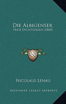 Die Albigenser: Freie Dichtungen (1860) [German] 116839001X Book Cover