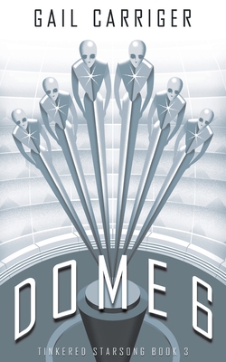 Dome 6: Tinkered Starsong Book 3 1944751599 Book Cover