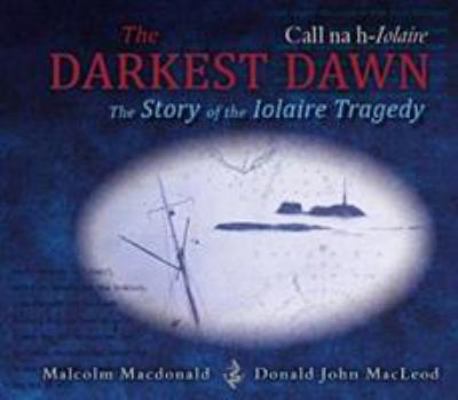 The Darkest Dawn: The Story of the Iolaire Trag... 1789070244 Book Cover