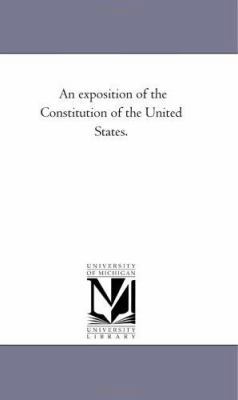 An Exposition of the Constitution of the United... 142552771X Book Cover