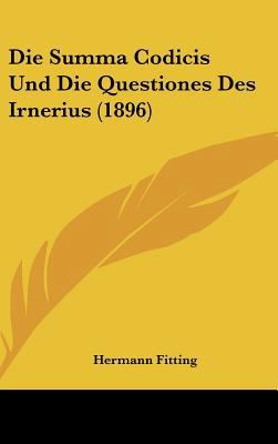 Die Summa Codicis Und Die Questiones Des Irneri... [German] 1162540540 Book Cover