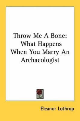 Throw Me a Bone: What Happens When You Marry an... 0548449775 Book Cover