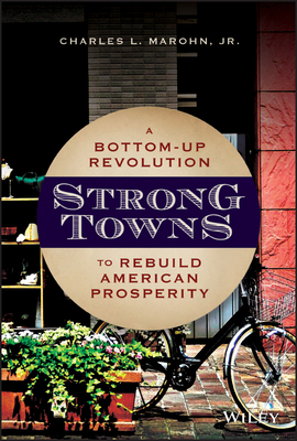 Strong Towns: A Bottom-Up Revolution to Rebuild... 1119564816 Book Cover