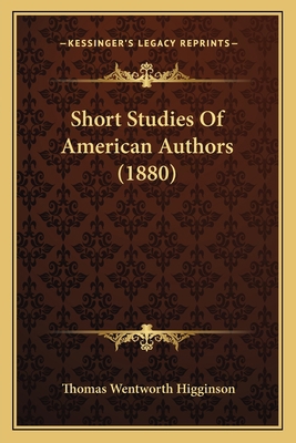 Short Studies Of American Authors (1880) 1163928984 Book Cover