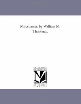 Miscellanies, by William M. Thackeray. 1418189170 Book Cover