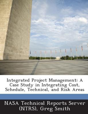 Integrated Project Management: A Case Study in ... 1289278199 Book Cover