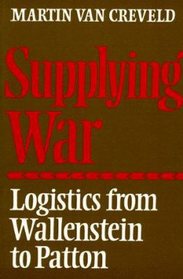 Supplying War: Logistics from Wallenstein to Pa... 0521297931 Book Cover