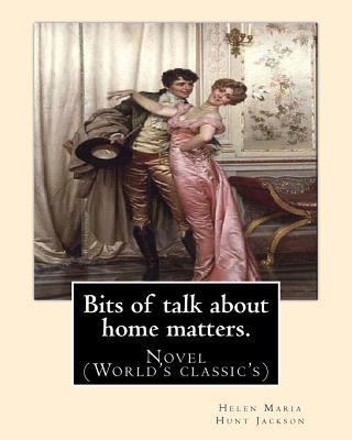 Bits of talk about home matters. By: H.H (Helen... 1540783162 Book Cover