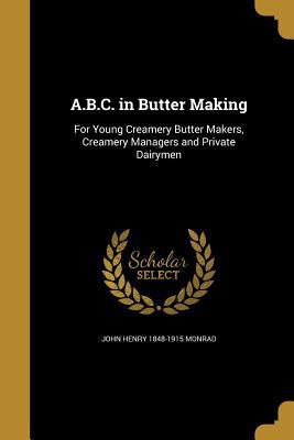A.B.C. in Butter Making: For Young Creamery But... 1360048030 Book Cover