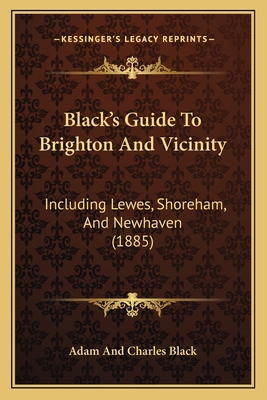 Black's Guide To Brighton And Vicinity: Includi... 1164588990 Book Cover