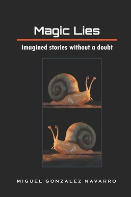 Magic lies: Imagined stories without a doubt B0FBX36SBN Book Cover