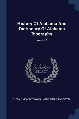 History Of Alabama And Dictionary Of Alabama Bi... 1377188922 Book Cover