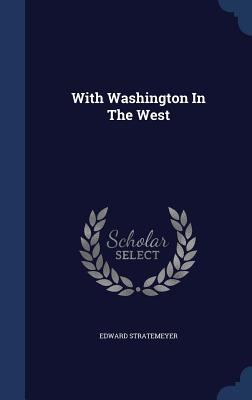 With Washington In The West 1340129248 Book Cover
