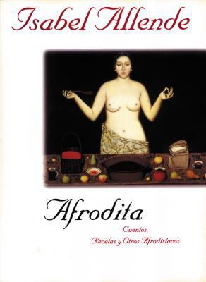 Afrodita: Cuentos, Recetas Y Otros Afrodisiacos [Spanish] 006093008X Book Cover