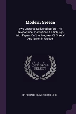 Modern Greece: Two Lectures Delivered Before Th... 1378300947 Book Cover