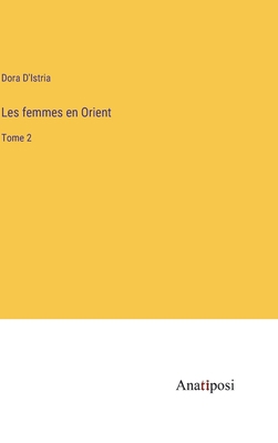 Les femmes en Orient: Tome 2 [French] 3382736950 Book Cover