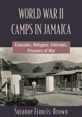 World War II Camps in Jamaica: Evacuees, Refuge... 9766409250 Book Cover