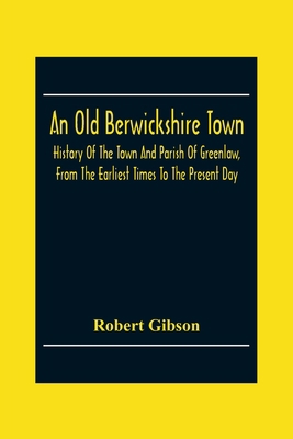 An Old Berwickshire Town: History Of The Town A... 9354305806 Book Cover