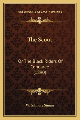 The Scout: Or The Black Riders Of Congaree (1890) 1163953598 Book Cover