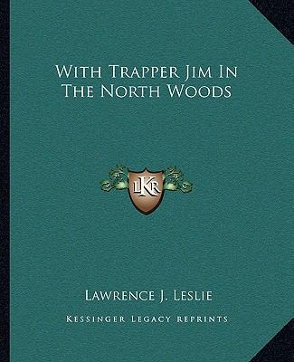 With Trapper Jim In The North Woods 1162717432 Book Cover