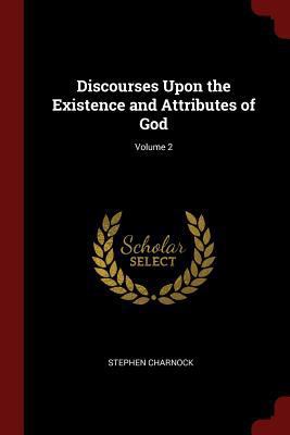Discourses Upon the Existence and Attributes of... 1375538527 Book Cover