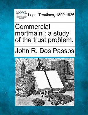 Commercial Mortmain: A Study of the Trust Problem. 1240138385 Book Cover