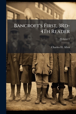 Bancroft's First, 3Rd-4Th Reader; Volume 1 1147100527 Book Cover