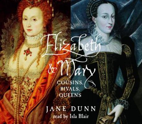 Elizabeth and Mary: Cousins, Rivals, Queens 073930982X Book Cover