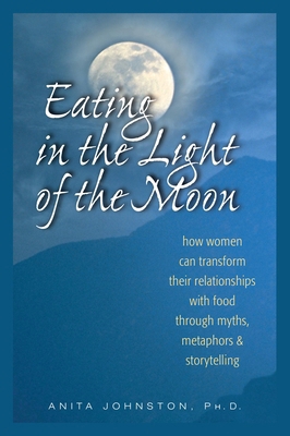 Eating in the Light of the Moon: How Women Can ... B00A2QNV5S Book Cover