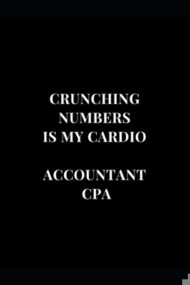 Paperback Crunching Numbers Is My Cardio Accountant CPA: Blank Lined Journal For Accountants CPA Accountancy Notebook Accounting Coworker Gag Gift (Accountant Gag Gifts) Book