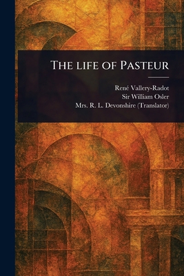 The Life of Pasteur 1023477033 Book Cover