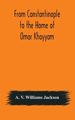 From Constantinople to the Home of Omar Khayyam... 9354175910 Book Cover