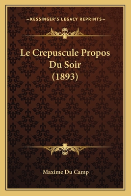 Le Crepuscule Propos Du Soir (1893) [French] 1167635779 Book Cover