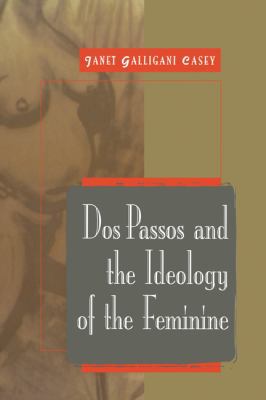 DOS Passos and the Ideology of the Feminine 0521620252 Book Cover