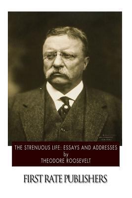 The Strenuous Life: Essays and Addresses 1505522951 Book Cover