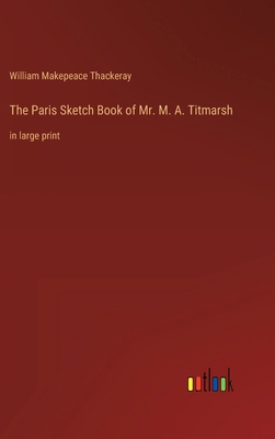 The Paris Sketch Book of Mr. M. A. Titmarsh: in... 3368322036 Book Cover