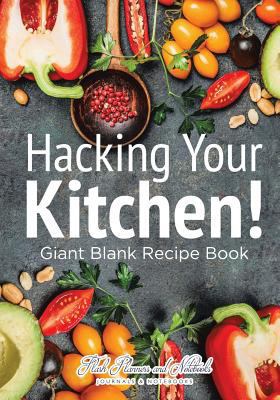 Hacking Your Kitchen! Giant Blank Recipe Book 1683777875 Book Cover