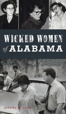 Wicked Women of Alabama 1540248186 Book Cover