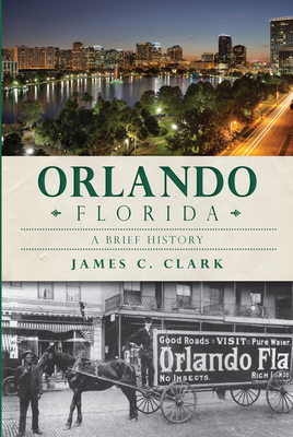 Orlando, Florida:: A Brief History 1626191948 Book Cover