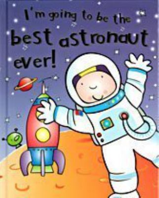 Best Ever Astronaut (I'm Going to be the...) 1445416751 Book Cover