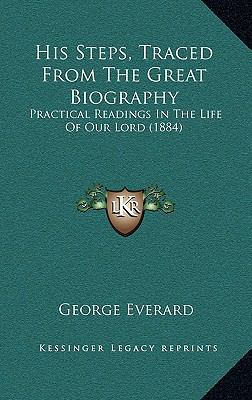 His Steps, Traced From The Great Biography: Pra... 1165529920 Book Cover