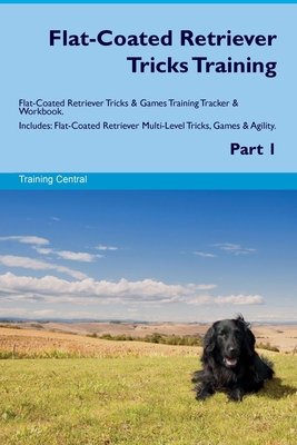Flat-Coated Retriever Tricks Training Flat-Coat... 1395864594 Book Cover