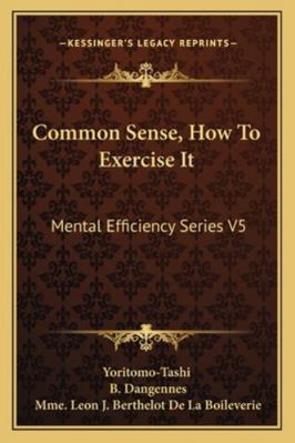 Common Sense, How To Exercise It: Mental Effici... 1162965916 Book Cover