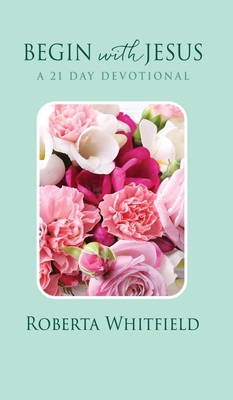 Begin with Jesus: A 21 Day Devotional 1662856776 Book Cover