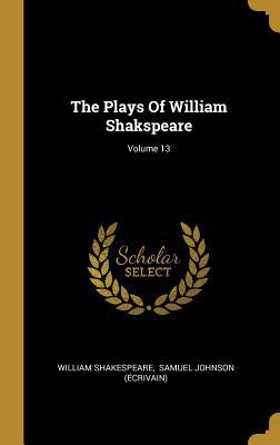 The Plays Of William Shakspeare; Volume 13 1011571846 Book Cover