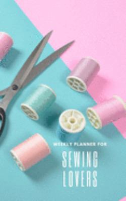 Weekly Planner for Sewing Lovers: Handy 5 x 8 weekly planner for 2020. Notebook with to do list and space to add priorities. Idea Gift for family and friends.