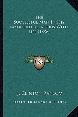 The Successful Man In His Manifold Relations Wi... 1166338142 Book Cover