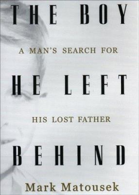 The Boy He Left Behind: A Man's Search for His ... 1573221546 Book Cover