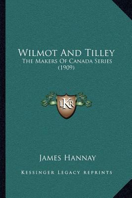 Wilmot And Tilley: The Makers Of Canada Series ... 1164029037 Book Cover