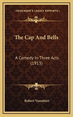 The Cap And Bells: A Comedy In Three Acts (1913) 1169118704 Book Cover